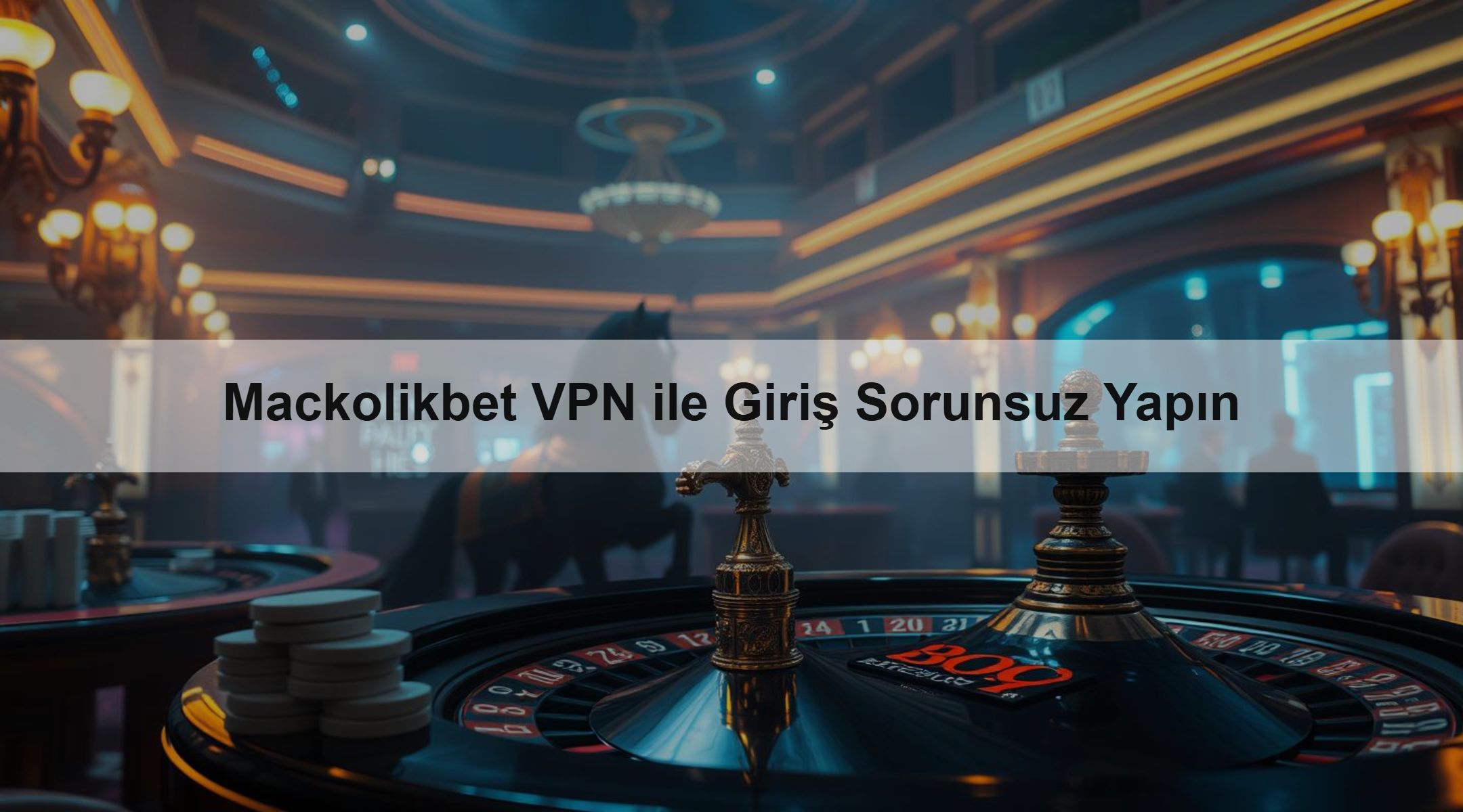 Mackolikbet VPN ile Giriş Sorunsuz Yapın